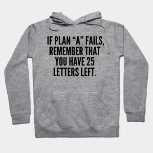 If Plan A Fails, Remember That You Have 25 Letters Left. Hoodie